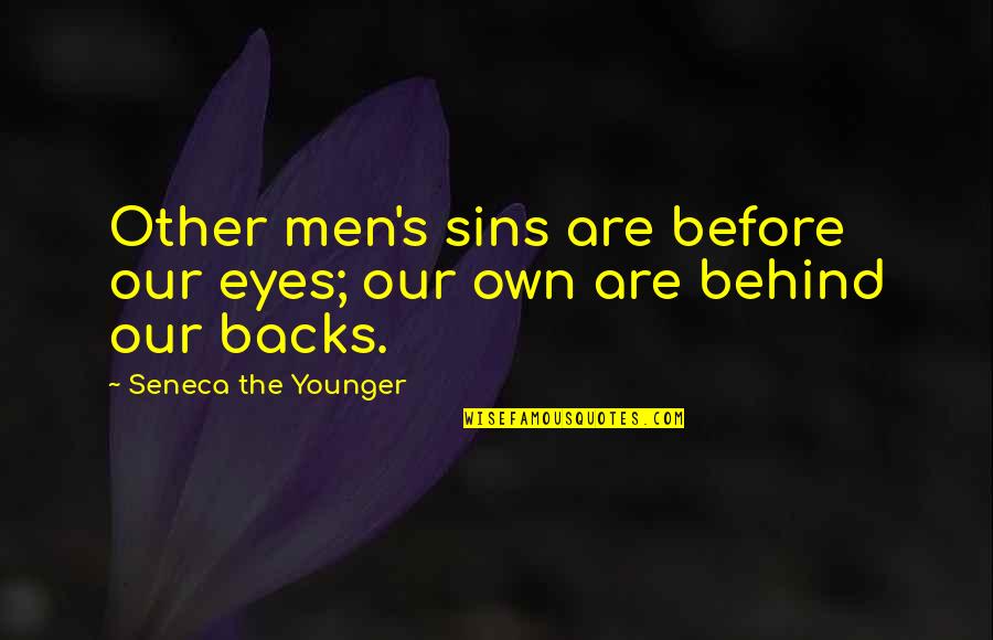 Grandible's Quotes By Seneca The Younger: Other men's sins are before our eyes; our
