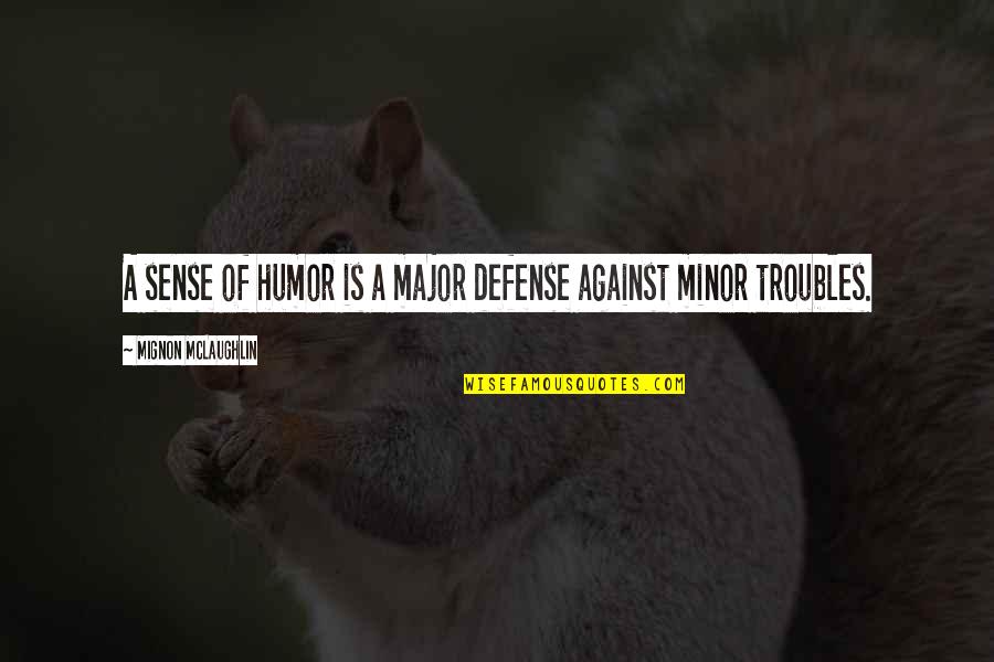 Grandiloquence Quotes By Mignon McLaughlin: A sense of humor is a major defense Grandiloquence Quotes By Mignon McLaughlin: A sense of humor is a major defense