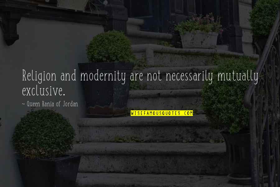 Grandiloquence Quotes By Queen Rania Of Jordan: Religion and modernity are not necessarily mutually exclusive. Grandiloquence Quotes By Queen Rania Of Jordan: Religion and modernity are not necessarily mutually exclusive.