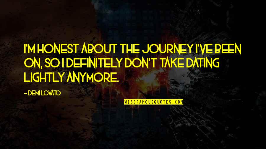Grandinetti And Barton Quotes By Demi Lovato: I'm honest about the journey I've been on,
