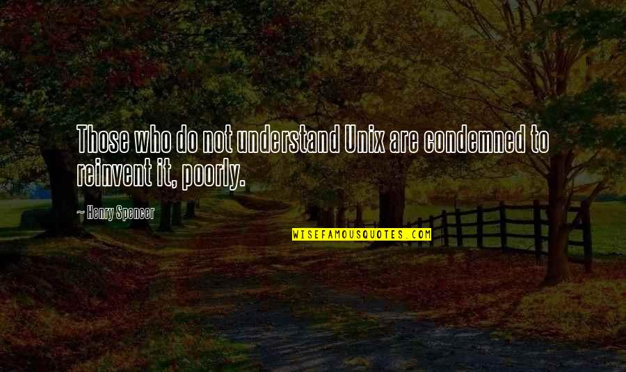 Grandinetti Sudbury Quotes By Henry Spencer: Those who do not understand Unix are condemned