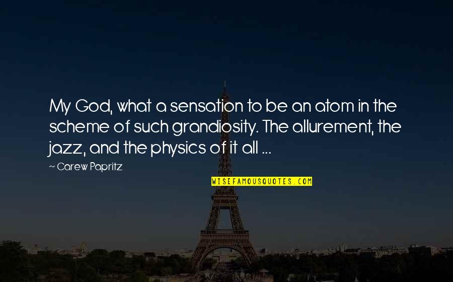 Grandiosity Quotes By Carew Papritz: My God, what a sensation to be an