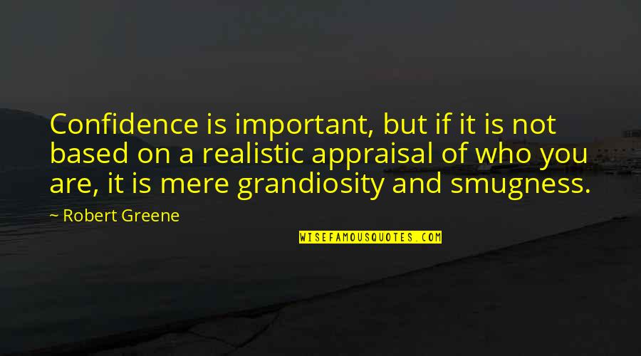 Grandiosity Quotes By Robert Greene: Confidence is important, but if it is not