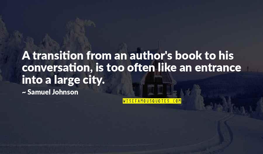 Grandiosity Quotes By Samuel Johnson: A transition from an author's book to his