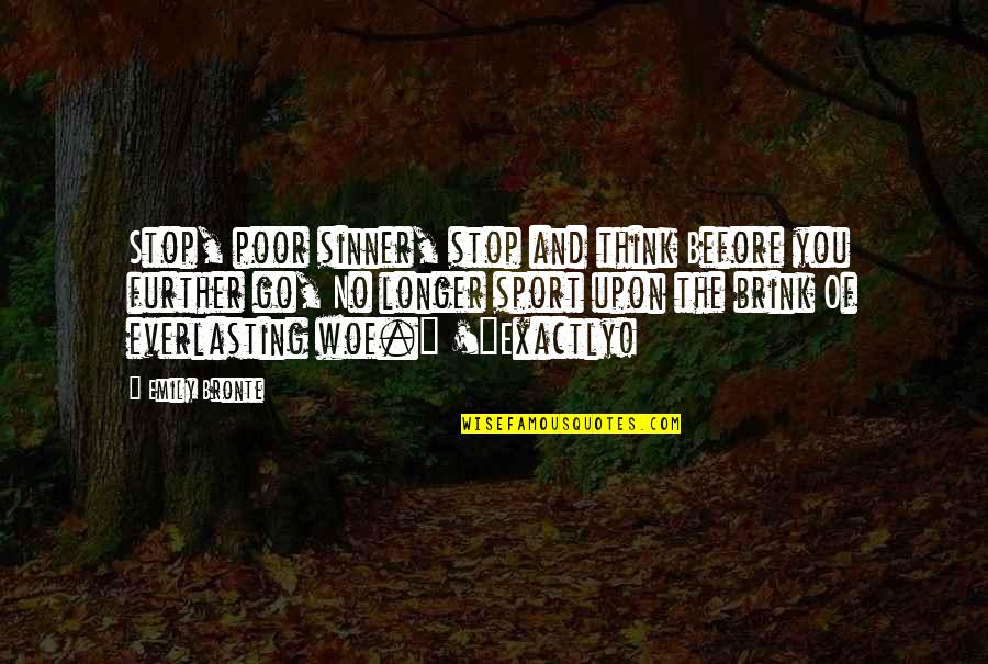 Grandioso In English Quotes By Emily Bronte: Stop, poor sinner, stop and think Before you Grandioso In English Quotes By Emily Bronte: Stop, poor sinner, stop and think Before you