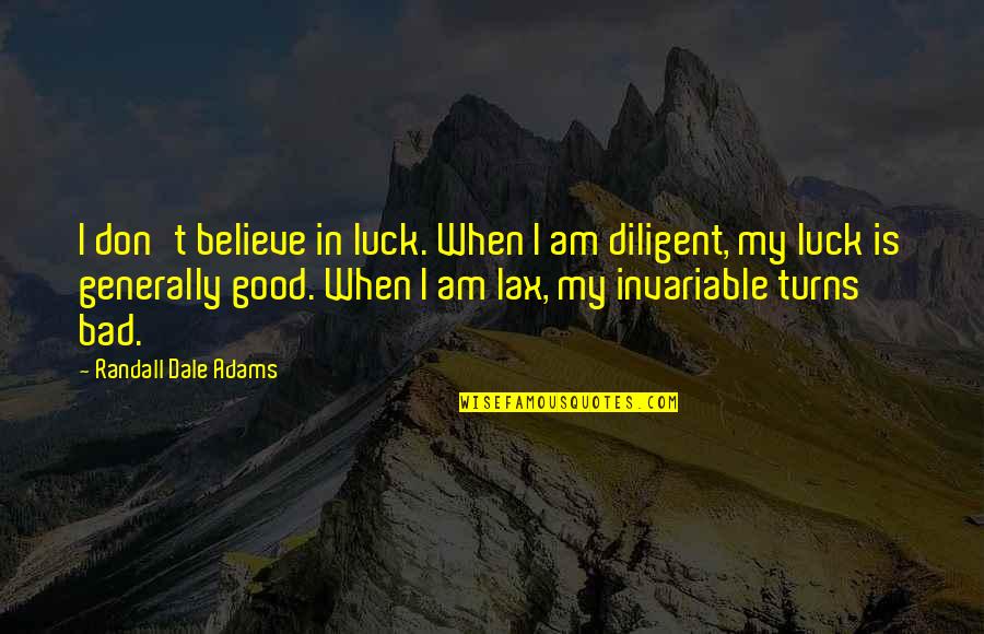 Grandison Taber Quotes By Randall Dale Adams: I don't believe in luck. When I am