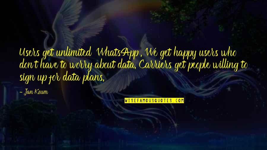 Grandkids And Flowers Quotes By Jan Koum: Users get unlimited 'WhatsApp'. We get happy users