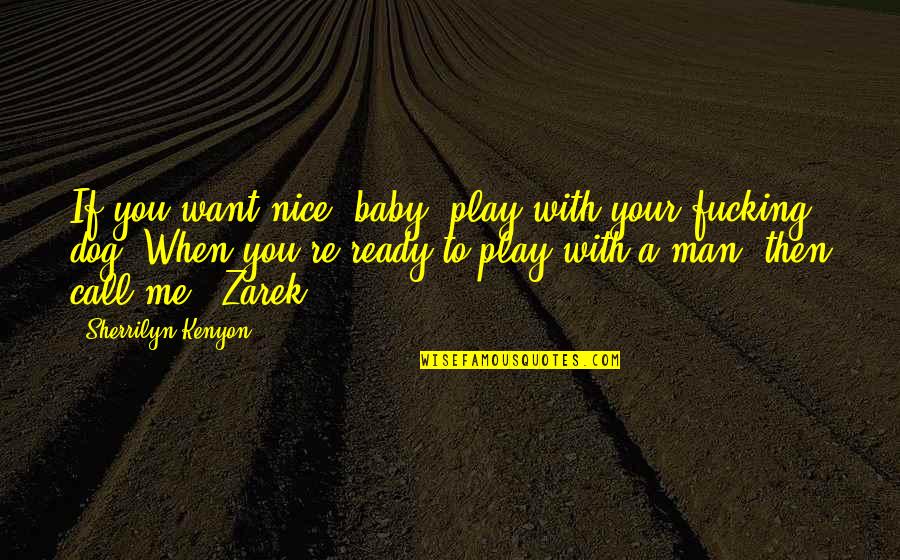 Grandkids And Flowers Quotes By Sherrilyn Kenyon: If you want nice, baby, play with your