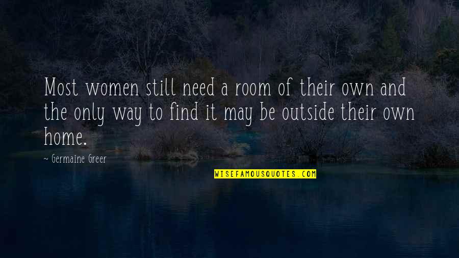 Grandkids Inspirational Quotes By Germaine Greer: Most women still need a room of their