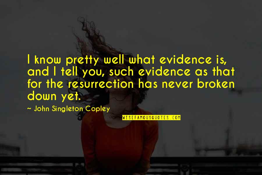 Grandland Quotes By John Singleton Copley: I know pretty well what evidence is, and