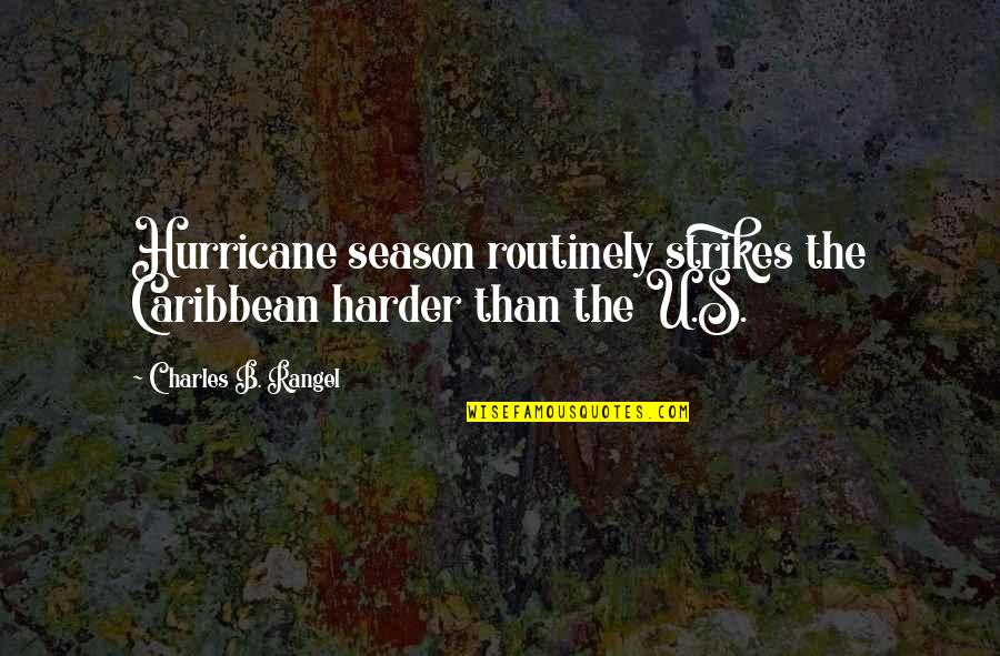 Grandlibby Quotes By Charles B. Rangel: Hurricane season routinely strikes the Caribbean harder than Grandlibby Quotes By Charles B. Rangel: Hurricane season routinely strikes the Caribbean harder than