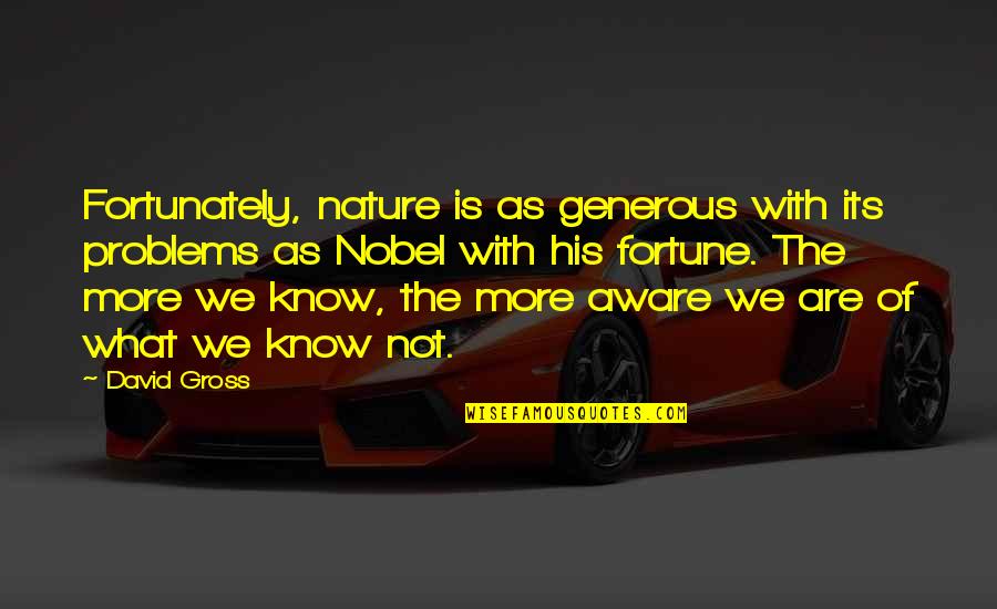 Grandlibby Quotes By David Gross: Fortunately, nature is as generous with its problems Grandlibby Quotes By David Gross: Fortunately, nature is as generous with its problems