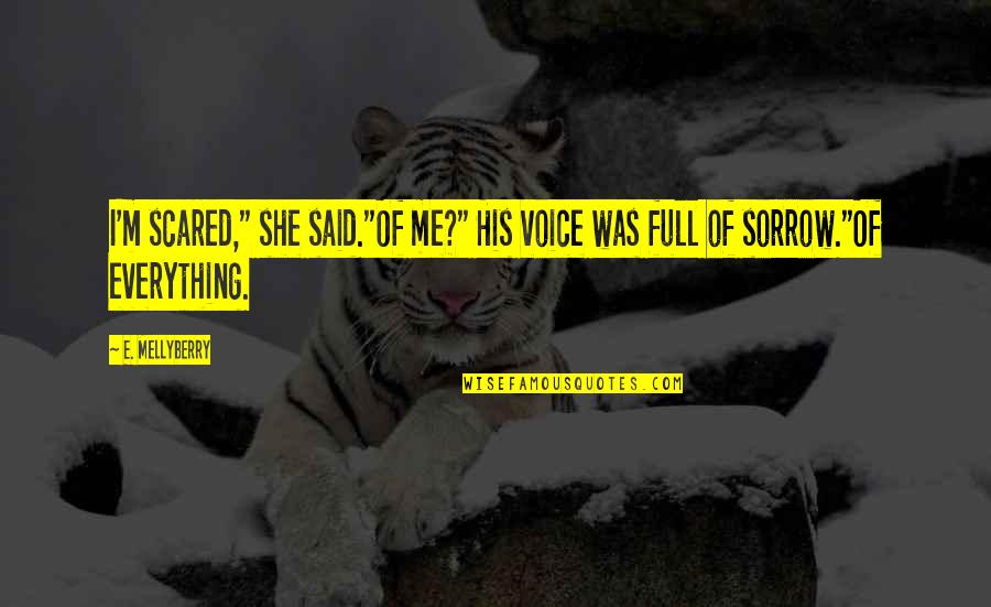 Grandma Babysitting Quotes By E. Mellyberry: I'm scared," she said."Of me?" His voice was