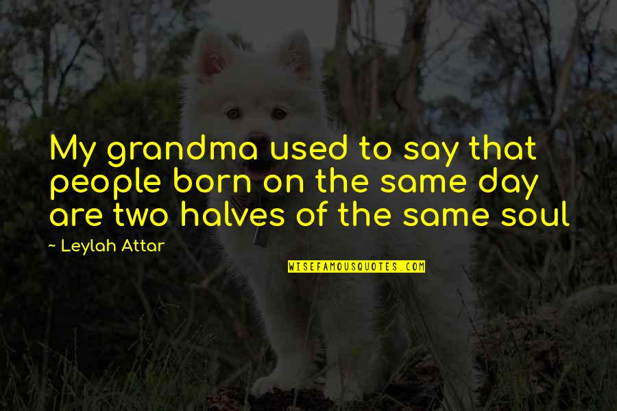 Grandma Day Quotes By Leylah Attar: My grandma used to say that people born