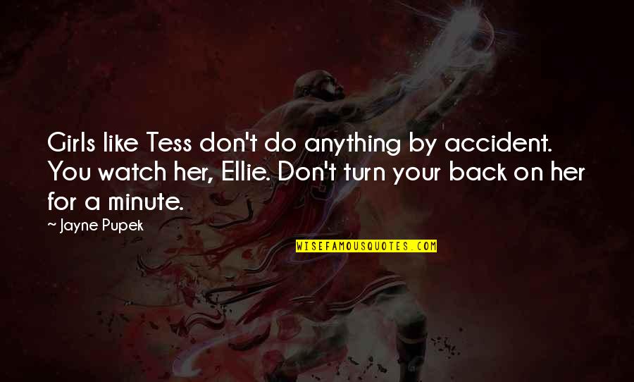 Grandma Grandkids Quotes By Jayne Pupek: Girls like Tess don't do anything by accident.