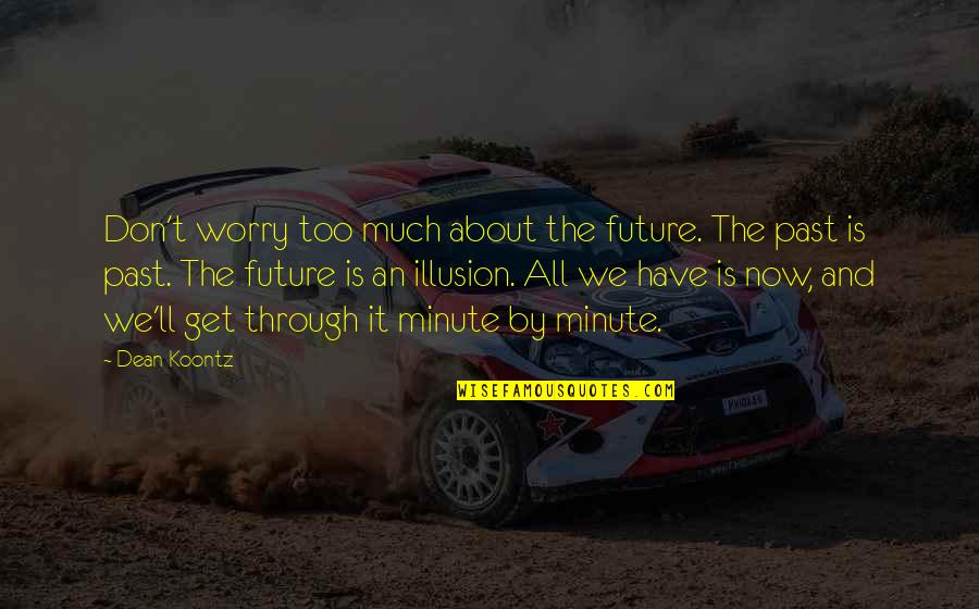 Grandma In Heaven Quotes By Dean Koontz: Don't worry too much about the future. The Grandma In Heaven Quotes By Dean Koontz: Don't worry too much about the future. The