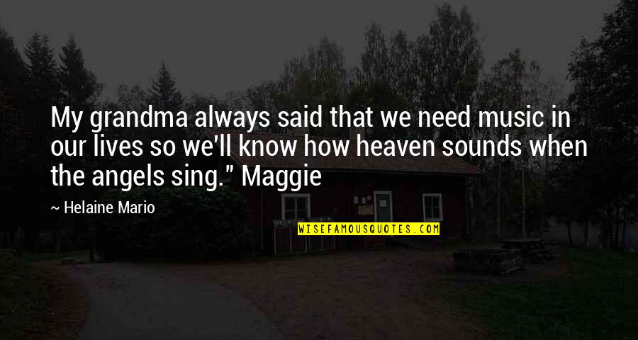 Grandma In Heaven Quotes By Helaine Mario: My grandma always said that we need music Grandma In Heaven Quotes By Helaine Mario: My grandma always said that we need music