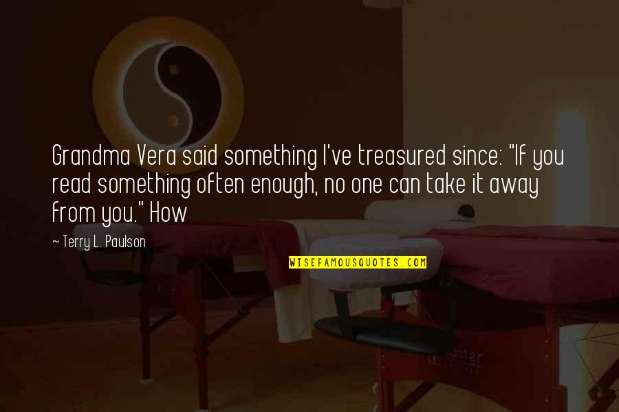 Grandma Is The Best Quotes By Terry L. Paulson: Grandma Vera said something I've treasured since: "If