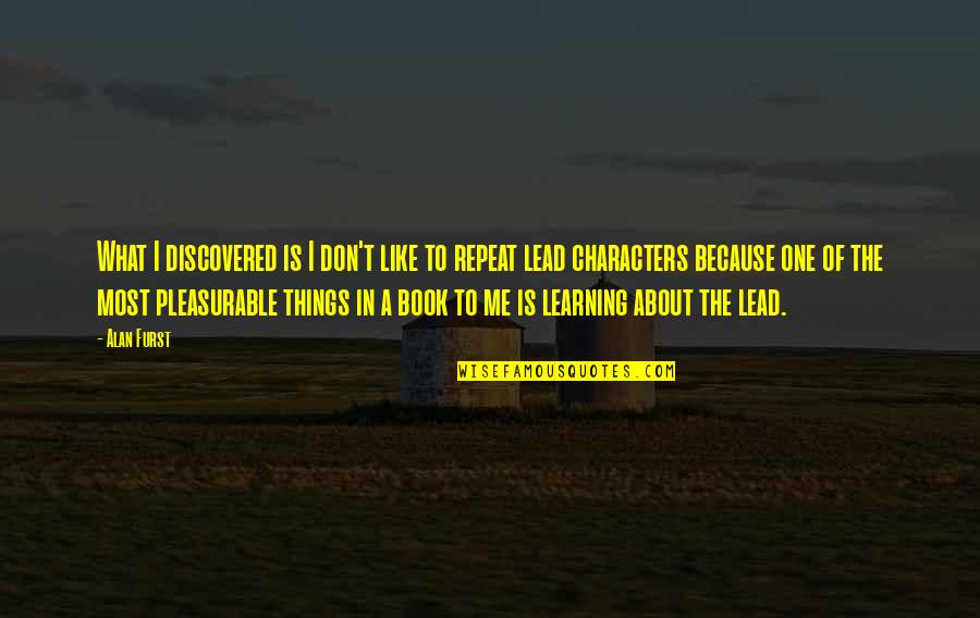 Grandma Just Passed Away Quotes By Alan Furst: What I discovered is I don't like to