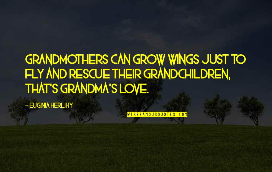 Grandma Love Quotes By Euginia Herlihy: Grandmothers can grow wings just to fly and