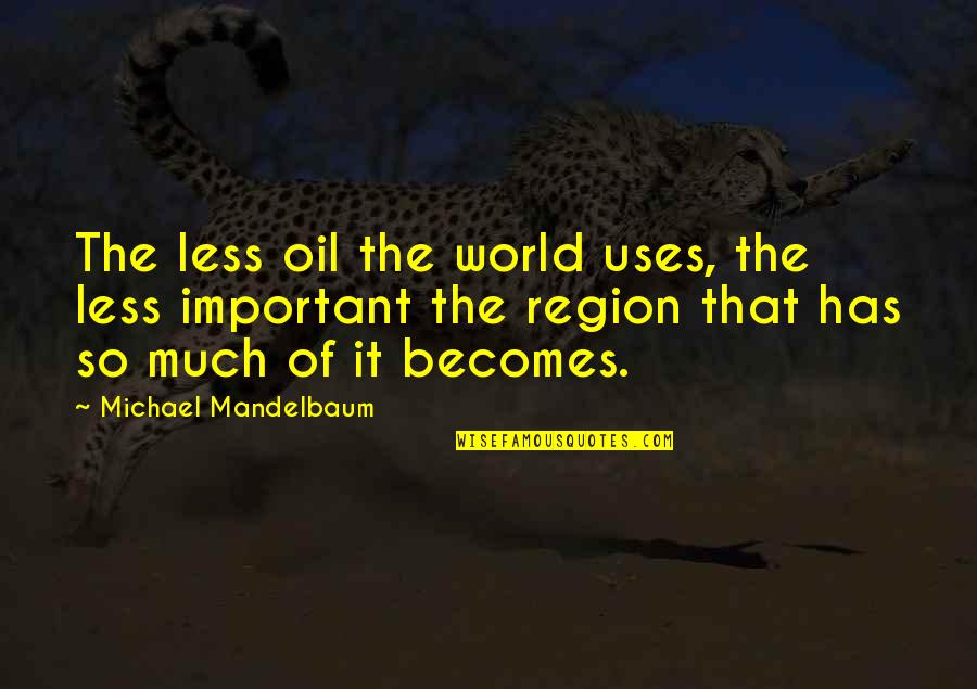 Grandma Passing Quotes By Michael Mandelbaum: The less oil the world uses, the less