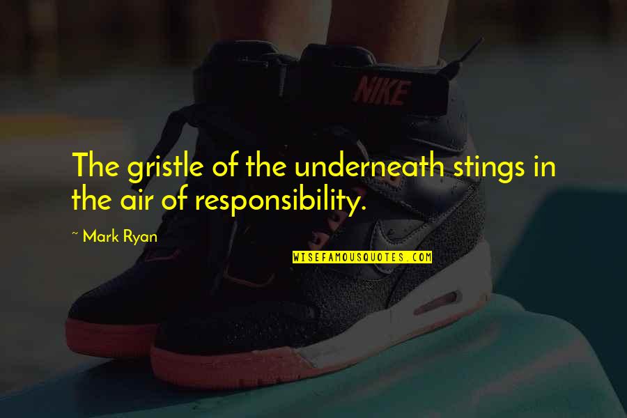 Grandma Pyle Quotes By Mark Ryan: The gristle of the underneath stings in the