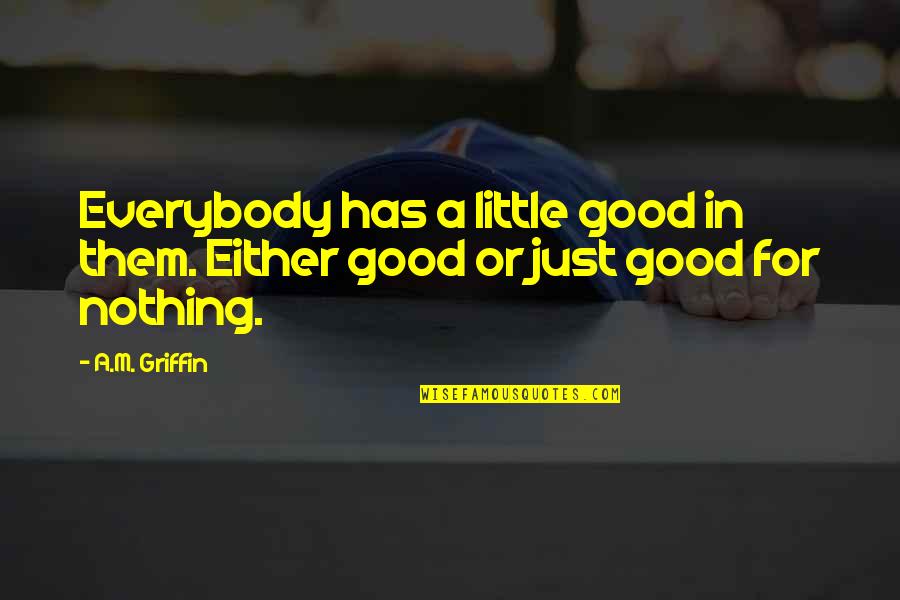 Grandma Quotes And Quotes By A.M. Griffin: Everybody has a little good in them. Either