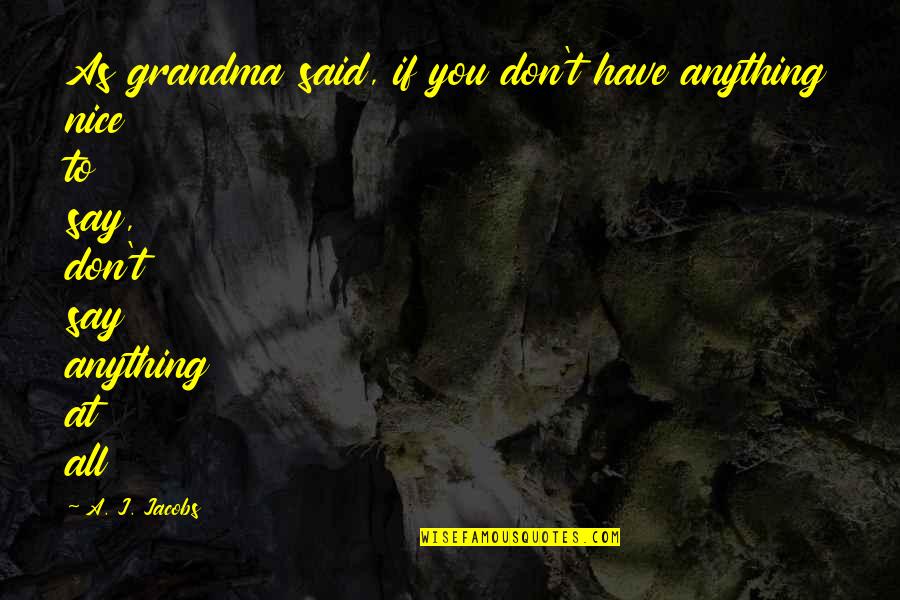 Grandma Quotes By A. J. Jacobs: As grandma said, if you don't have anything