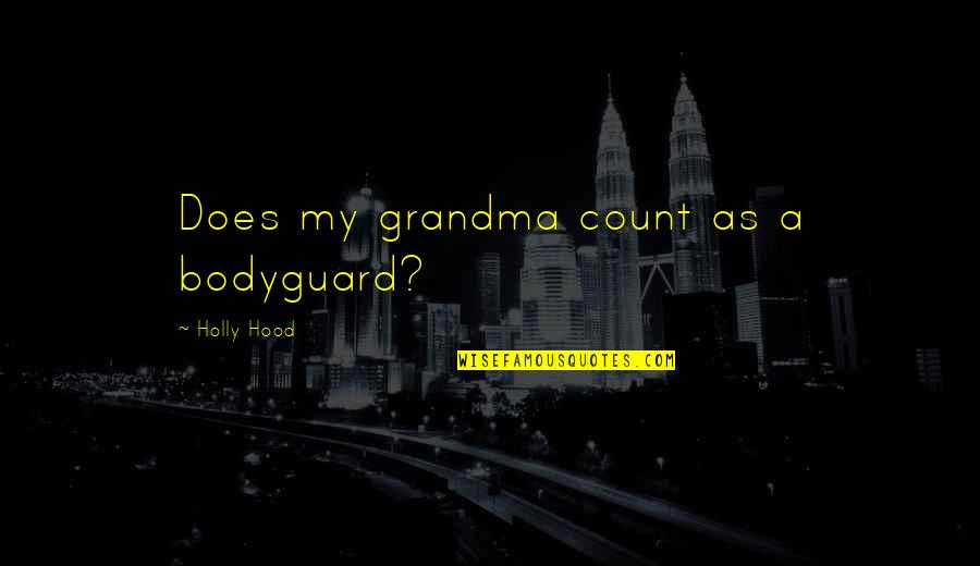 Grandma Quotes By Holly Hood: Does my grandma count as a bodyguard?