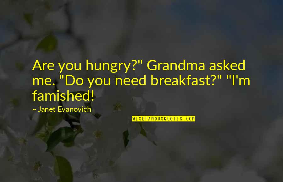 Grandma Quotes By Janet Evanovich: Are you hungry?" Grandma asked me. "Do you