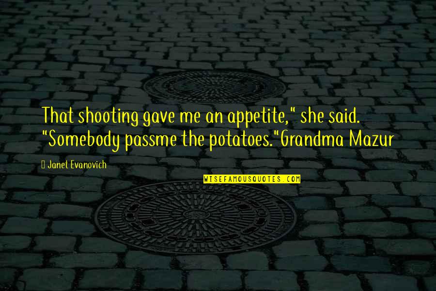 Grandma Quotes By Janet Evanovich: That shooting gave me an appetite," she said.