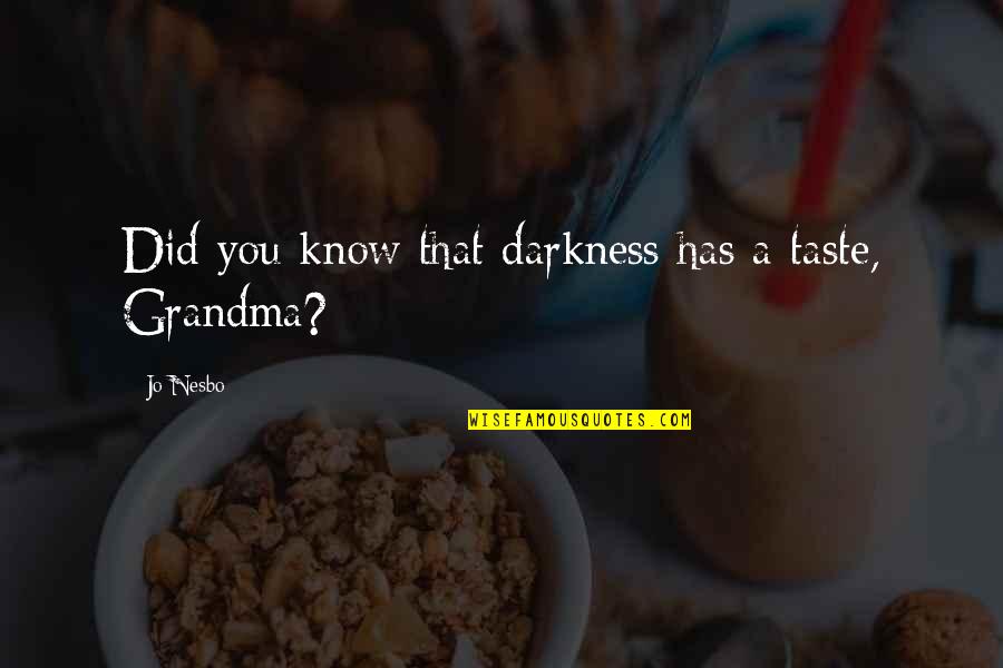 Grandma Quotes By Jo Nesbo: Did you know that darkness has a taste,