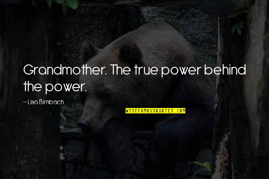 Grandma Quotes By Lisa Birnbach: Grandmother. The true power behind the power.