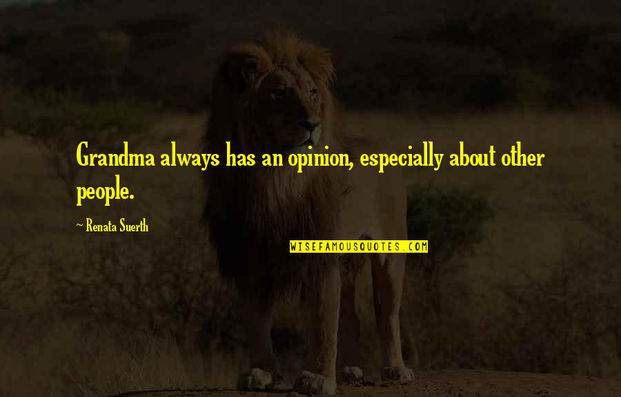 Grandma Quotes By Renata Suerth: Grandma always has an opinion, especially about other