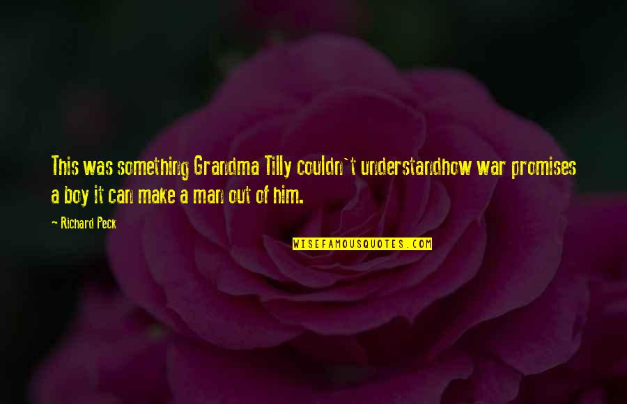 Grandma Quotes By Richard Peck: This was something Grandma Tilly couldn't understandhow war