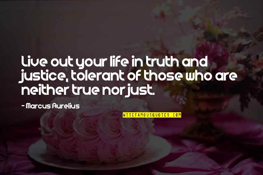Grandma Spoiling Quotes By Marcus Aurelius: Live out your life in truth and justice, Grandma Spoiling Quotes By Marcus Aurelius: Live out your life in truth and justice,