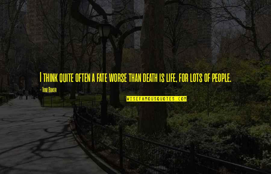 Grandma Spoiling Quotes By Tom Baker: I think quite often a fate worse than