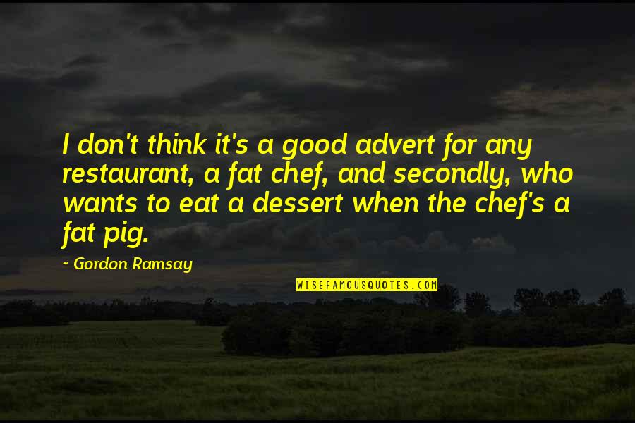 Grandma Went To Heaven Quotes By Gordon Ramsay: I don't think it's a good advert for