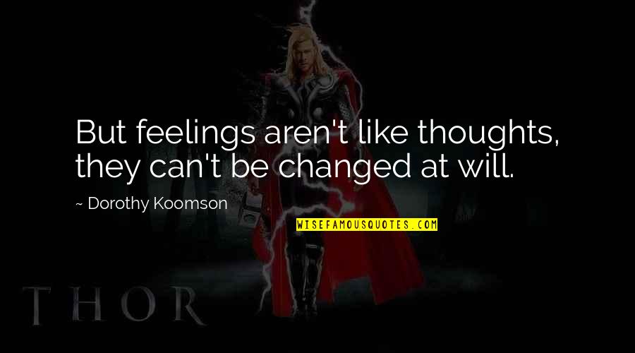 Grandmaison Maureen Quotes By Dorothy Koomson: But feelings aren't like thoughts, they can't be