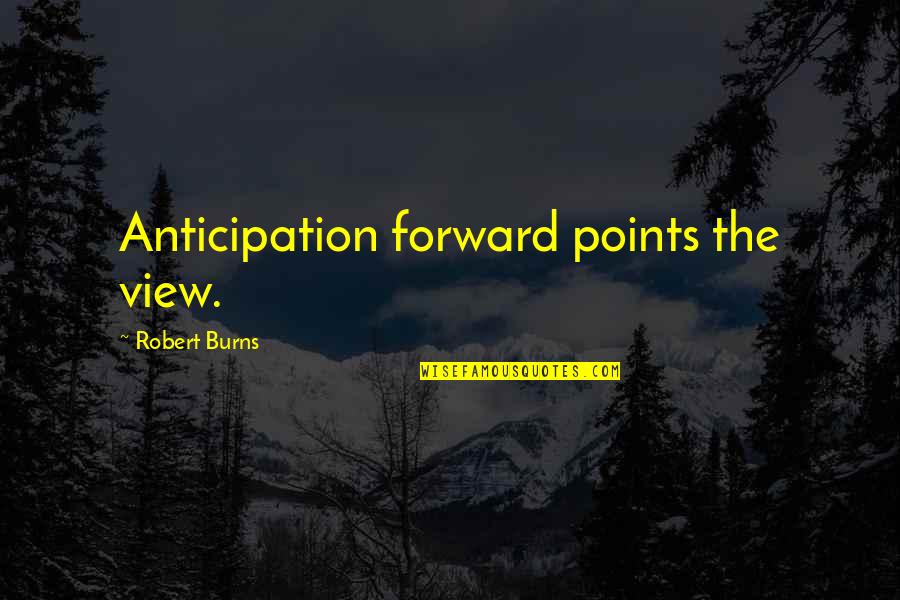 Grandma's Boy Boss Quotes By Robert Burns: Anticipation forward points the view.