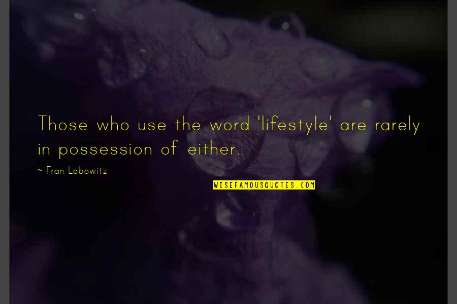 Grandma's Boy David Spade Quotes By Fran Lebowitz: Those who use the word 'lifestyle' are rarely