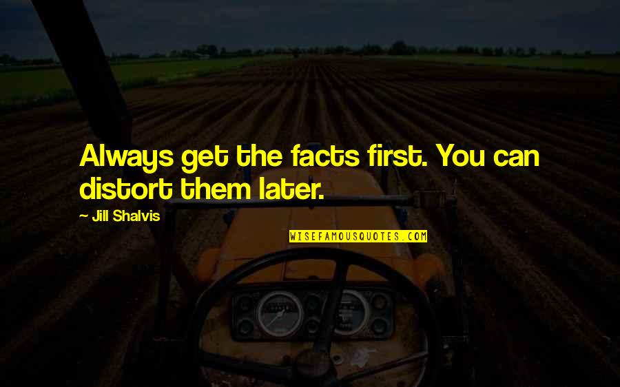 Grandma's Boy David Spade Quotes By Jill Shalvis: Always get the facts first. You can distort Grandma's Boy David Spade Quotes By Jill Shalvis: Always get the facts first. You can distort