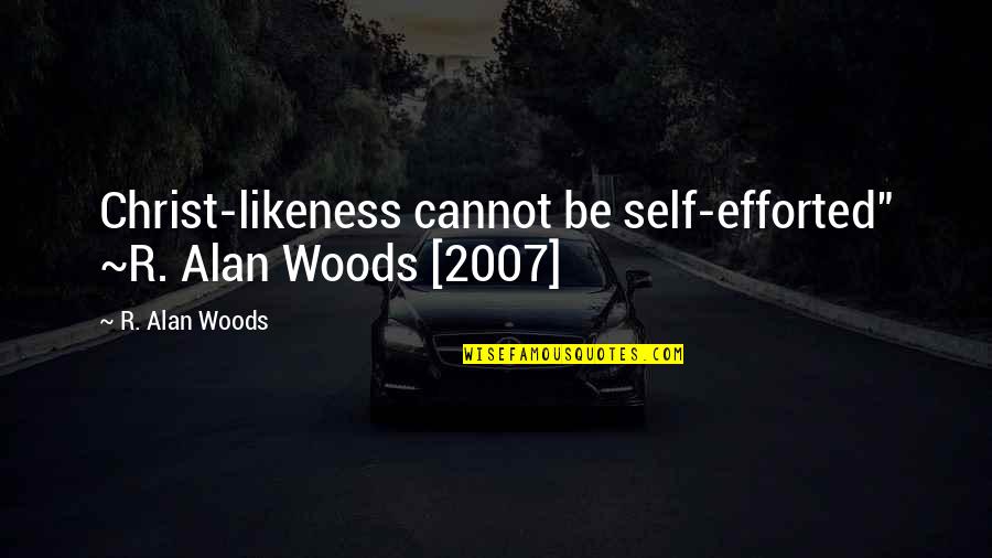 Grandma's Boy Favorite Quotes By R. Alan Woods: Christ-likeness cannot be self-efforted" ~R. Alan Woods [2007]