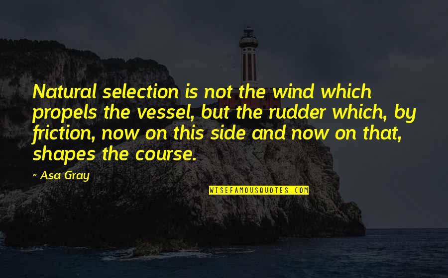 Grandmas Funny Quotes By Asa Gray: Natural selection is not the wind which propels