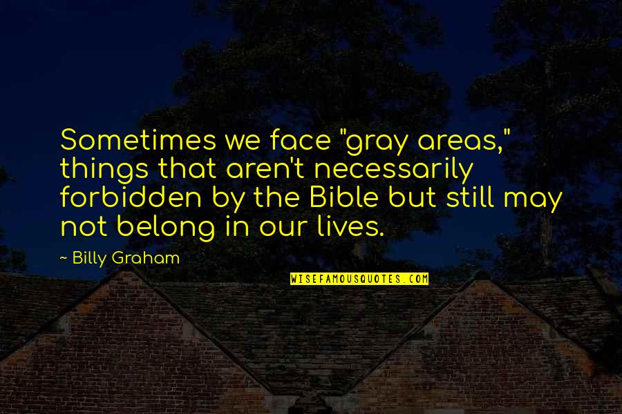 Grandma's Hands Quotes By Billy Graham: Sometimes we face "gray areas," things that aren't