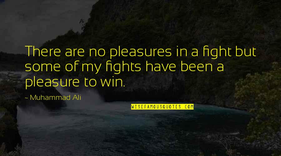 Grandmas House Quotes By Muhammad Ali: There are no pleasures in a fight but