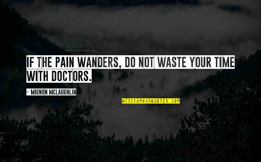 Grandmas Old Quotes By Mignon McLaughlin: If the pain wanders, do not waste your