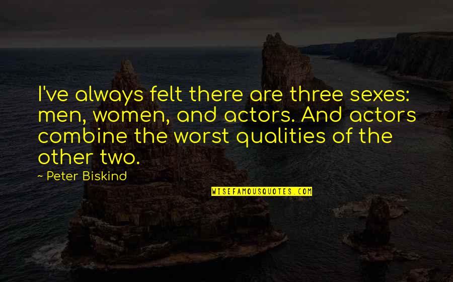 Grandmas Old Quotes By Peter Biskind: I've always felt there are three sexes: men,