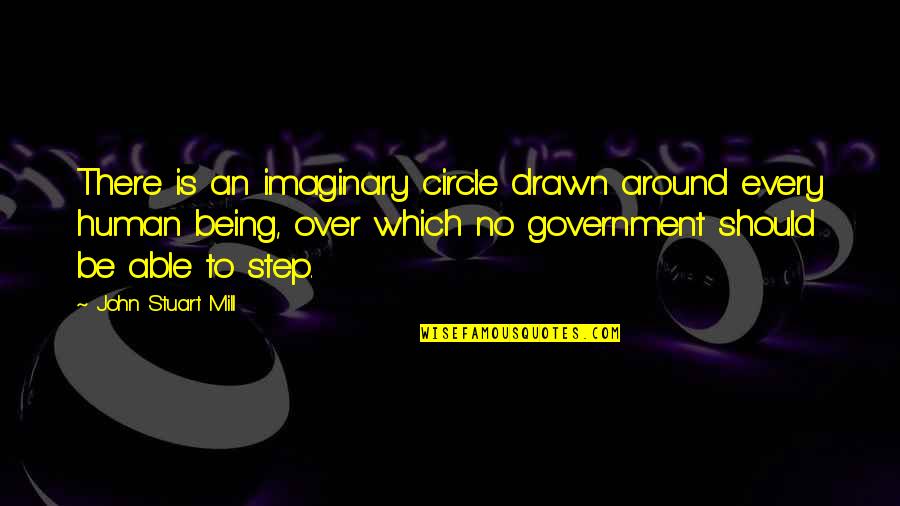 Grandmas Who Have Passed Away Quotes By John Stuart Mill: There is an imaginary circle drawn around every Grandmas Who Have Passed Away Quotes By John Stuart Mill: There is an imaginary circle drawn around every