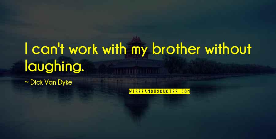 Grandmaster Flash Quotes By Dick Van Dyke: I can't work with my brother without laughing. Grandmaster Flash Quotes By Dick Van Dyke: I can't work with my brother without laughing.